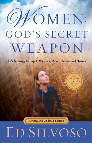 Women: God`s Secret Weapon - God`s Inspiring Message to Women of Power, Purpose and Destiny