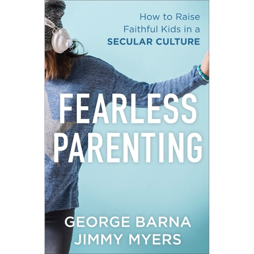 Fearless Parenting – How to Raise Faithful Kids in a Secular Culture