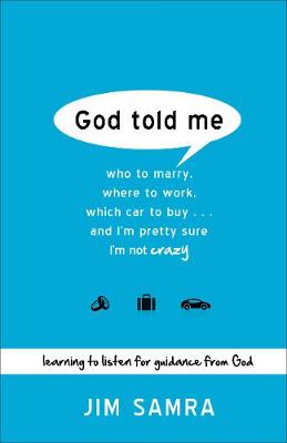 God Told Me – Who to Marry, Where to Work, Which Car to Buy...And I`m Pretty Sure I`m Not Crazy