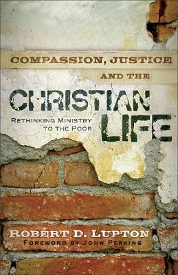 Compassion, Justice, and the Christian Life – Rethinking Ministry to the Poor