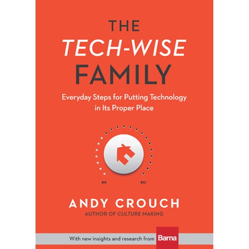 The Tech–Wise Family – Everyday Steps for Putting Technology in Its Proper Place