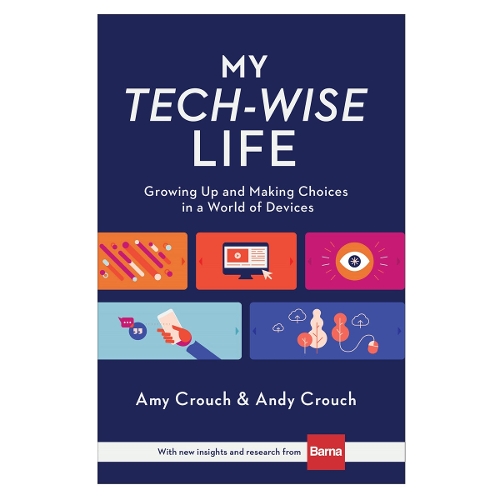 My Tech–Wise Life – Growing Up and Making Choices in a World of Devices