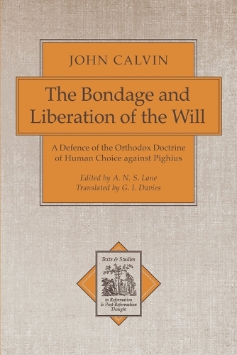The Bondage and Liberation of the Will – A Defence of the Orthodox Doctrine of Human Choice against Pighius