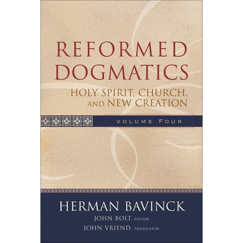 Reformed Dogmatics – Holy Spirit, Church, and New Creation