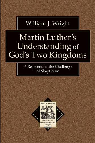 Martin Luther`s Understanding of God`s Two Kingd – A Response to the Challenge of Skepticism