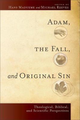 Adam, the Fall, and Original Sin – Theological, Biblical, and Scientific Perspectives
