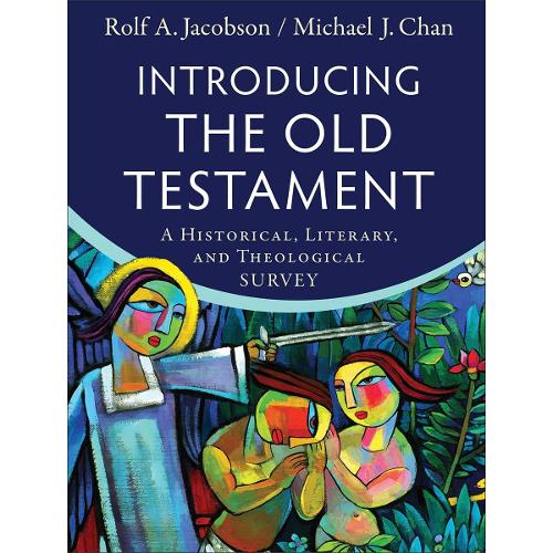 Introducing the Old Testament – A Historical, Literary, and Theological Survey