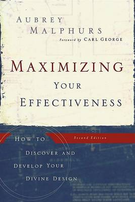 Maximizing Your Effectiveness – How to Discover and Develop Your Divine Design
