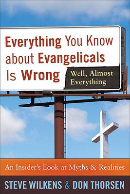 Everything You Know About Evangelicals is Wrong (Well, Almost Everything)