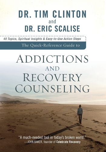 The Quick–Reference Guide to Addictions and Reco – 40 Topics, Spiritual Insights, and Easy–to–Use Action Steps