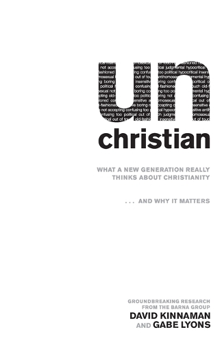 unChristian – What a New Generation Really Thinks about Christianity...and Why It Matters