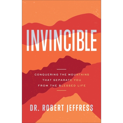 Invincible – Conquering the Mountains That Separate You from the Blessed Life