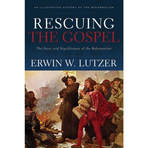 Rescuing the Gospel – The Story and Significance of the Reformation