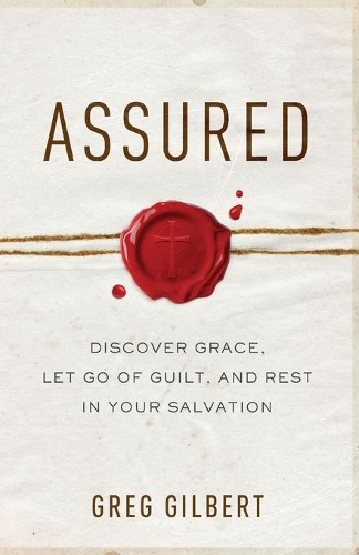 Assured – Discover Grace, Let Go of Guilt, and Rest in Your Salvation