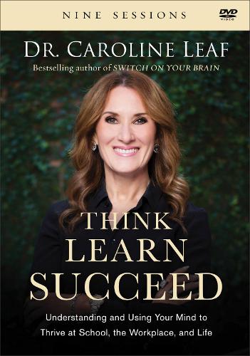 Think, Learn, Succeed – Understanding and Using Your Mind to Thrive at School, the Workplace, and Life