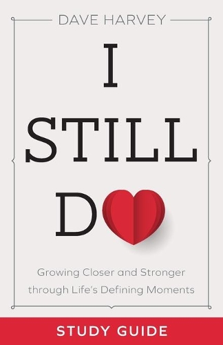 I Still Do Study Guide – Growing Closer and Stronger through Life`s Defining Moments