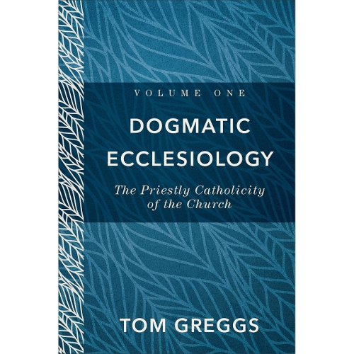 Dogmatic Ecclesiology – The Priestly Catholicity of the Church