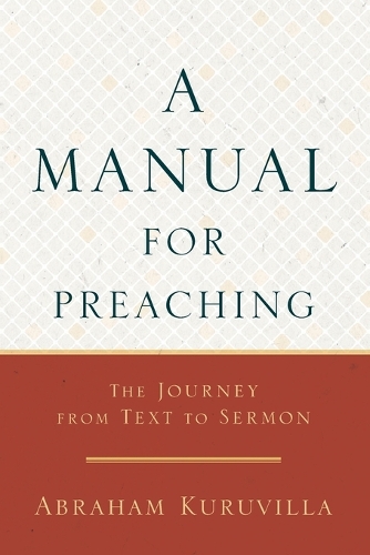 A Manual for Preaching - The Journey from Text to Sermon