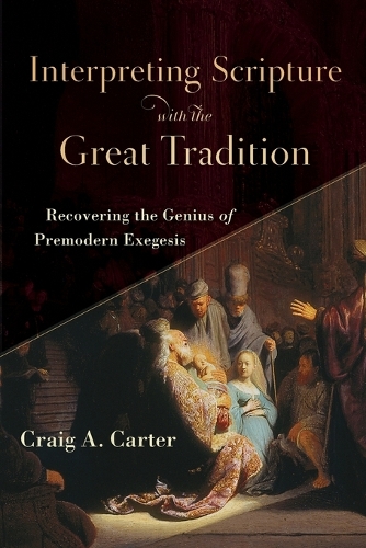 Interpreting Scripture with the Great Tradition – Recovering the Genius of Premodern Exegesis