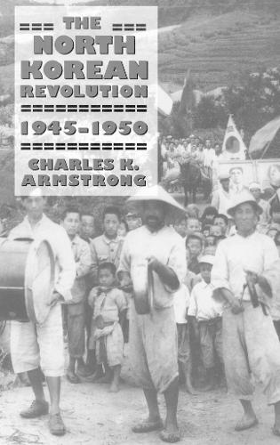 The North Korean Revolution, 1945–1950