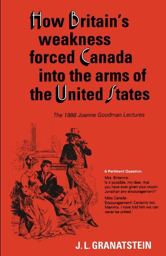 How Britain's Economic, Political, and Military Weakness Forced Canada Into the Arms of the United States