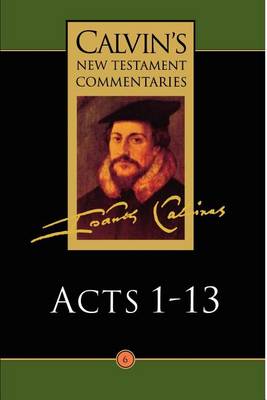 Calvin's New Testament Commentaries: The Acts of the Apostles 1-13 Vol 6