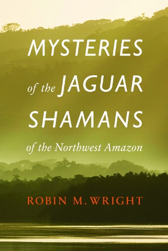 Mysteries of the Jaguar Shamans of the Northwest Amazon