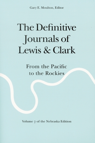 The Definitive Journals of Lewis and Clark, Vol 7