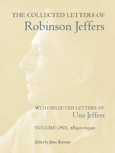 The Collected Letters of Robinson Jeffers, with Selected Letters of Una Jeffers