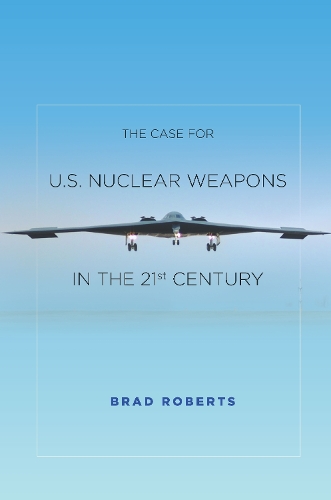The Case for U.S. Nuclear Weapons in the 21st Century
