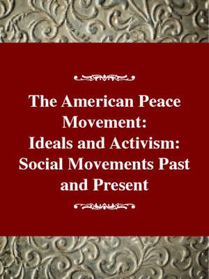 The American Peace Movement: Ideals and Activism