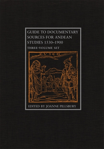 Guide to Documentary Sources for Andean Studies, 1530-1900