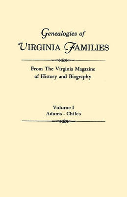 Genealogies of Virginia Families from The Virginia Magazine of History and Biography. In Five Volumes. Volume I