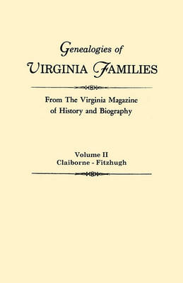 Genealogies of Virginia Families from The Virginia Magazine of History and Biography. In Five Volumes. Volume II