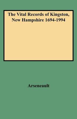 The Vital Records of Kingston, New Hampshire 1694-1994
