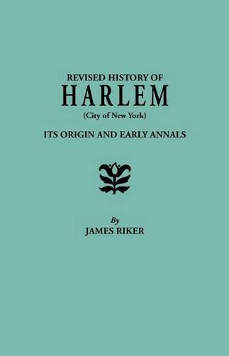Revised History of Harlem (City of New York). Its Origin and Early Annals