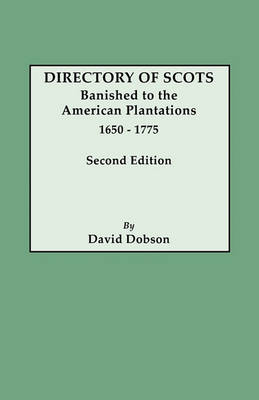 Directory of Scots Banished to the American Plantations, 1650-1775. Second Edition