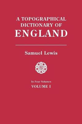 Topographical Dictionary of England. in Four Volumes. Volume I
