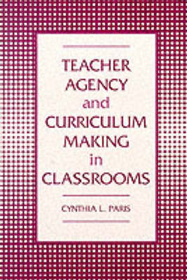Teacher Agency and Curriculum Making in Classrooms