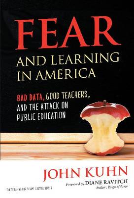 Fear and Learning in America - Bad Data, Good Teachers, and the Attack on Public Education