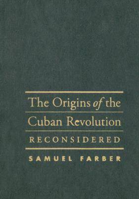 The Origins of the Cuban Revolution Reconsidered