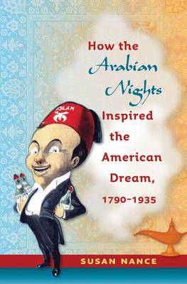 How the "Arabian Nights" Inspired the American Dream, 1790-1935