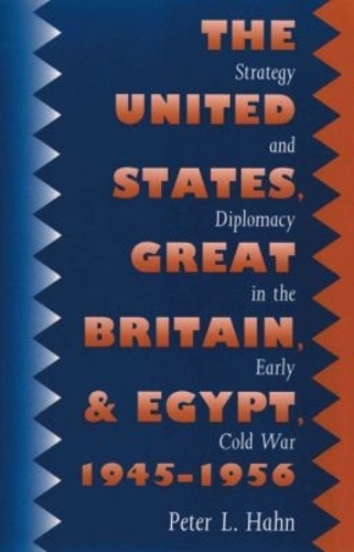 The United States, Great Britain, and Egypt, 1945-1956