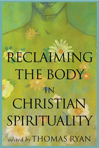 Reclaiming the Body in Christian Spirituality