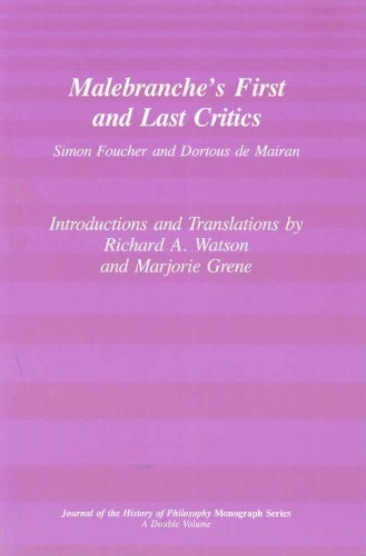 Malebranche`s First and Last Critics – Simon Foucher and Dortius de Mairan