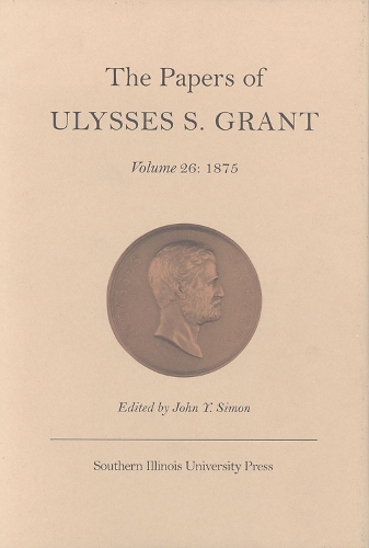 The Papers of Ulysses S.Grant V. 26; 1875