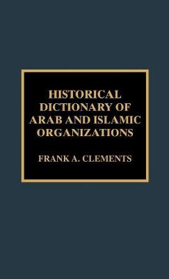 Historical Dictionary of Arab and Islamic Organizations