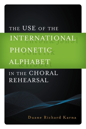 The Use of the International Phonetic Alphabet in the Choral Rehearsal