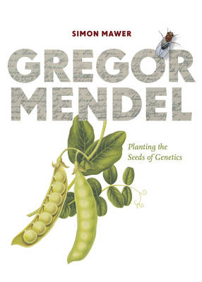 Gregor Mendel: Planting the Seeds of