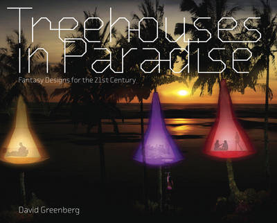Treehouses in Paradise: Fantasy Designs for the 21st Century